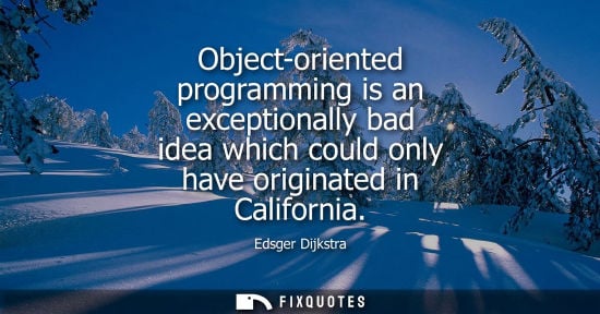 Small: Object-oriented programming is an exceptionally bad idea which could only have originated in California