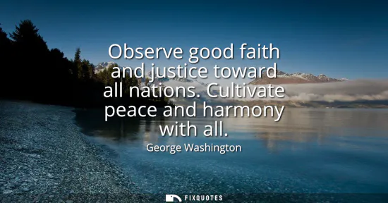 Small: Observe good faith and justice toward all nations. Cultivate peace and harmony with all