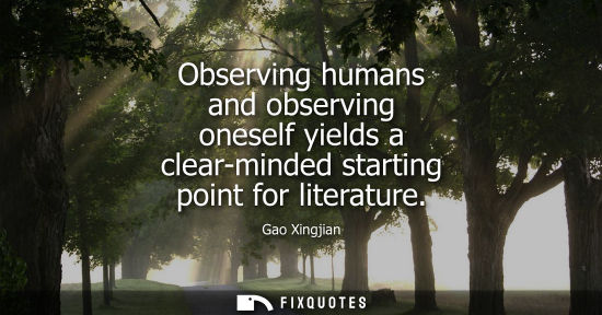 Small: Observing humans and observing oneself yields a clear-minded starting point for literature