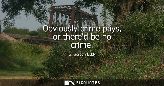 Small: Obviously crime pays, or thered be no crime