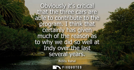 Small: Obviously its critical that the three cars are able to contribute to the program. I think that certainl