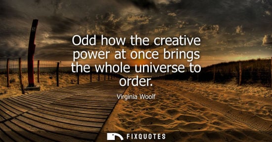 Small: Odd how the creative power at once brings the whole universe to order