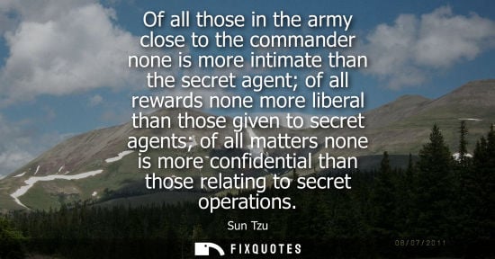 Small: Of all those in the army close to the commander none is more intimate than the secret agent of all rewa