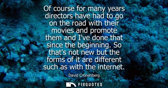 Small: Of course for many years directors have had to go on the road with their movies and promote them and Iv