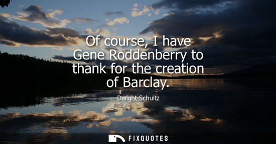 Small: Of course, I have Gene Roddenberry to thank for the creation of Barclay