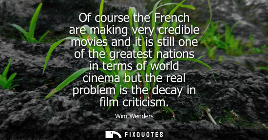 Small: Of course the French are making very credible movies and it is still one of the greatest nations in ter