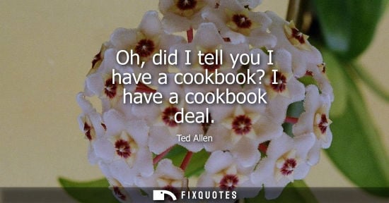Small: Oh, did I tell you I have a cookbook? I have a cookbook deal