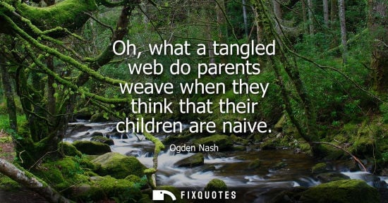 Small: Oh, what a tangled web do parents weave when they think that their children are naive