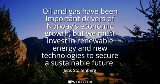 Small: Oil and gas have been important drivers of Norways economic growth, but we must invest in renewable energy and