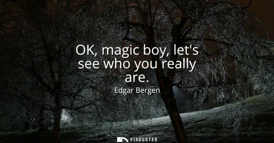Small: OK, magic boy, lets see who you really are