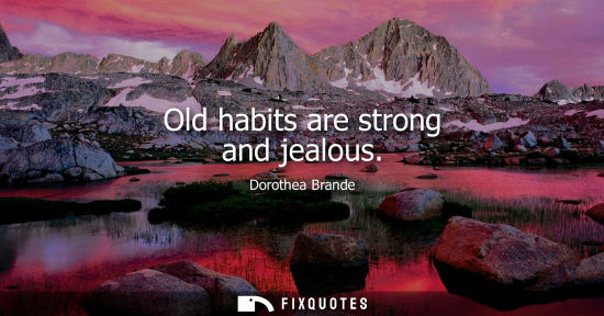 Small: Old habits are strong and jealous