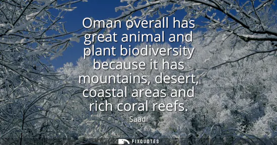 Small: Oman overall has great animal and plant biodiversity because it has mountains, desert, coastal areas and rich 