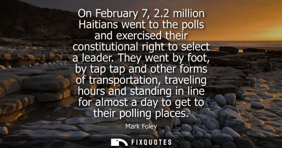 Small: On February 7, 2.2 million Haitians went to the polls and exercised their constitutional right to selec