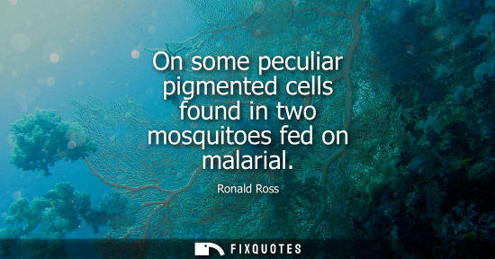 Small: On some peculiar pigmented cells found in two mosquitoes fed on malarial