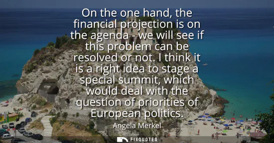 Small: On the one hand, the financial projection is on the agenda - we will see if this problem can be resolved or no