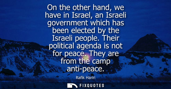 Small: On the other hand, we have in Israel, an Israeli government which has been elected by the Israeli peopl