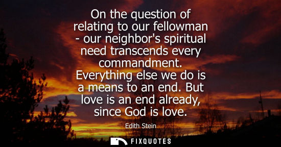 Small: On the question of relating to our fellowman - our neighbors spiritual need transcends every commandmen