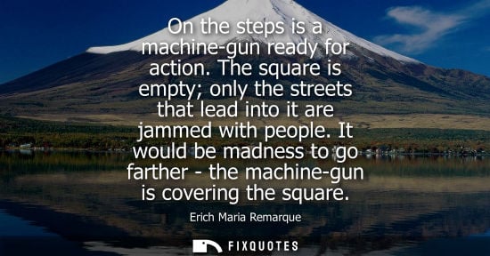 Small: On the steps is a machine-gun ready for action. The square is empty only the streets that lead into it 
