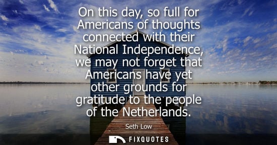 Small: On this day, so full for Americans of thoughts connected with their National Independence, we may not f