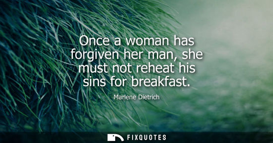 Small: Once a woman has forgiven her man, she must not reheat his sins for breakfast