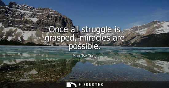 Small: Once all struggle is grasped, miracles are possible