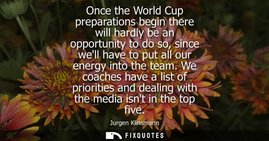 Small: Once the World Cup preparations begin there will hardly be an opportunity to do so, since well have to 