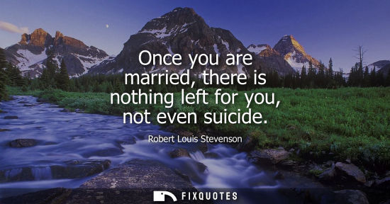 Small: Once you are married, there is nothing left for you, not even suicide