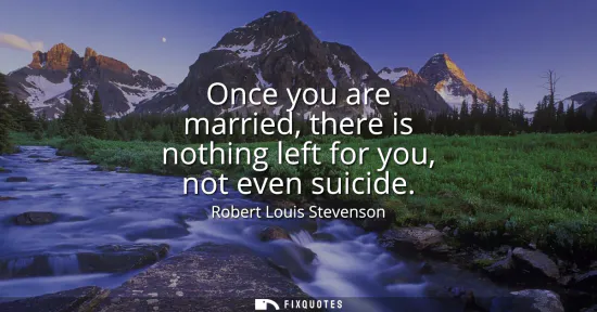 Small: Once you are married, there is nothing left for you, not even suicide