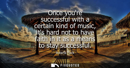 Small: Once youre successful with a certain kind of music, its hard not to have faith in it as a means to stay