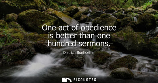 Small: One act of obedience is better than one hundred sermons