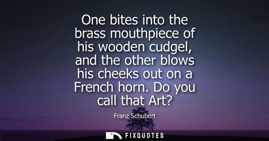 Small: One bites into the brass mouthpiece of his wooden cudgel, and the other blows his cheeks out on a Frenc