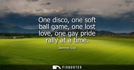 Small: One disco, one soft ball game, one lost love, one gay pride rally at a time