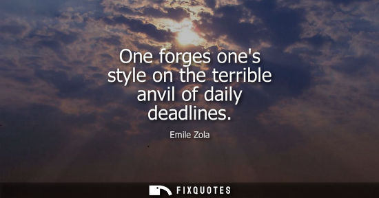 Small: One forges ones style on the terrible anvil of daily deadlines