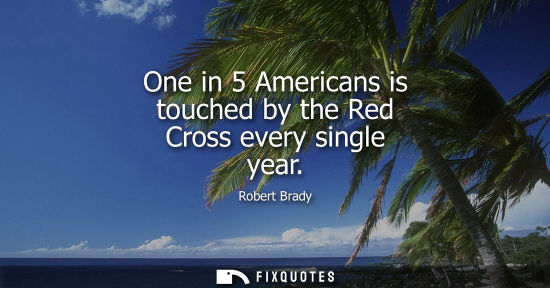 Small: One in 5 Americans is touched by the Red Cross every single year