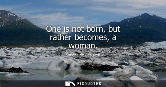Small: One is not born, but rather becomes, a woman