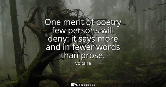 Small: One merit of poetry few persons will deny: it says more and in fewer words than prose