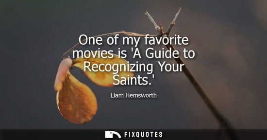 Small: One of my favorite movies is A Guide to Recognizing Your Saints.