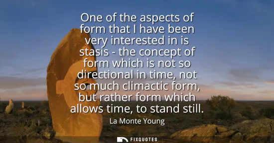 Small: One of the aspects of form that I have been very interested in is stasis - the concept of form which is not so