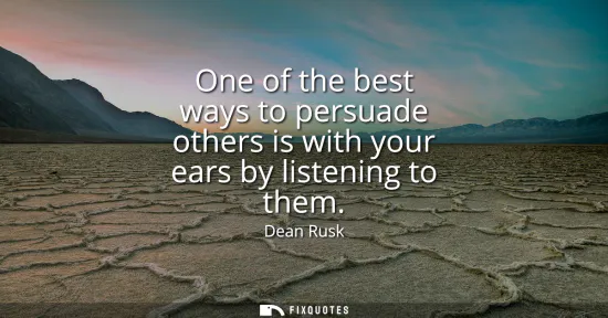 Small: One of the best ways to persuade others is with your ears by listening to them