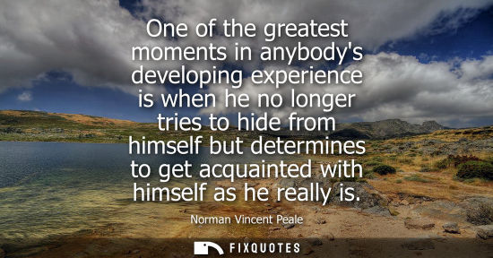 Small: One of the greatest moments in anybodys developing experience is when he no longer tries to hide from h
