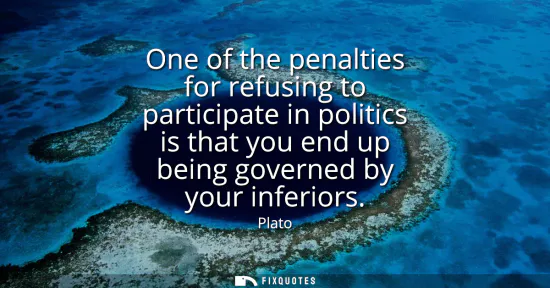 Small: One of the penalties for refusing to participate in politics is that you end up being governed by your inferio