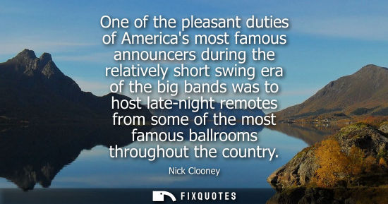 Small: One of the pleasant duties of Americas most famous announcers during the relatively short swing era of the big