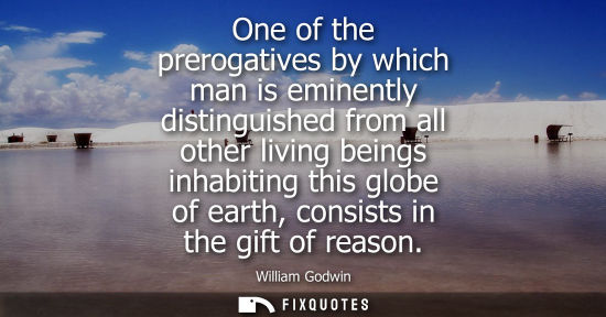 Small: One of the prerogatives by which man is eminently distinguished from all other living beings inhabiting