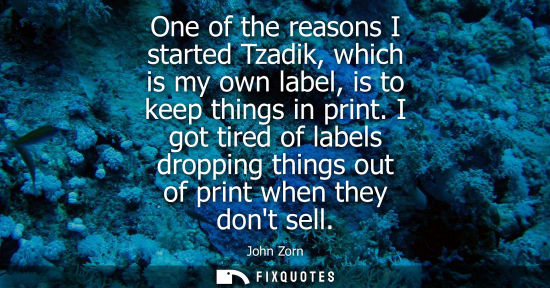Small: One of the reasons I started Tzadik, which is my own label, is to keep things in print. I got tired of 