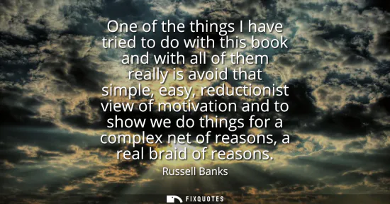 Small: One of the things I have tried to do with this book and with all of them really is avoid that simple, easy, re