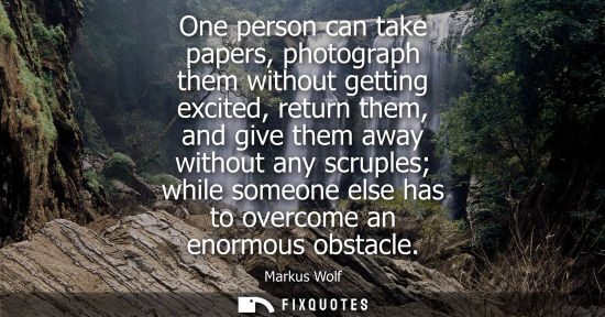 Small: One person can take papers, photograph them without getting excited, return them, and give them away wi