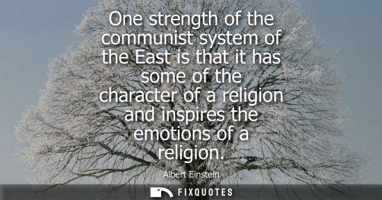 Small: One strength of the communist system of the East is that it has some of the character of a religion and inspir