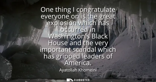 Small: One thing I congratulate everyone on is the great explosion which has occurred in Washingtons Black House and 