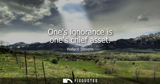Small: Ones ignorance is ones chief asset