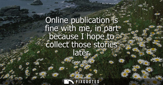 Small: Online publication is fine with me, in part because I hope to collect those stories later